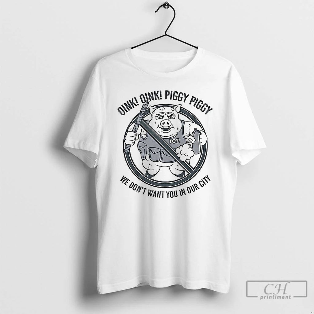 Classic Oink Oink Piggy Piggy We Dont Want You In Our City T Shirs Sweater