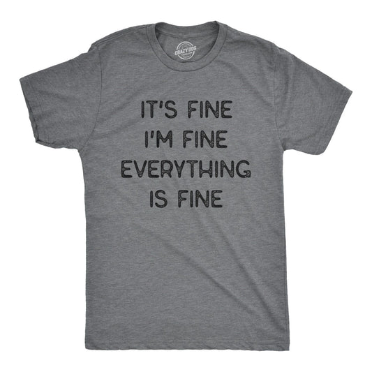 Mens It's Fine I'm Fine Everything Is Fine T Shirt Funny Sarcastic Tee