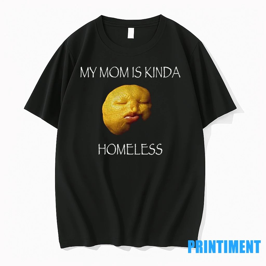 Niche Fruit Meme Graphic My Mom Is Kinda Homeless Tshirts Sweater