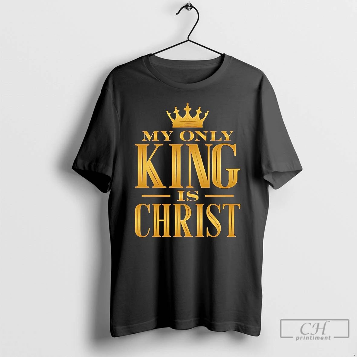 Classic My Only King Is Christ T Shirts