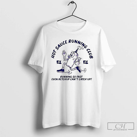 Classic Hot Sauce Running Club Running So Fast Even Ketchup Cant Catch Up T Shirts