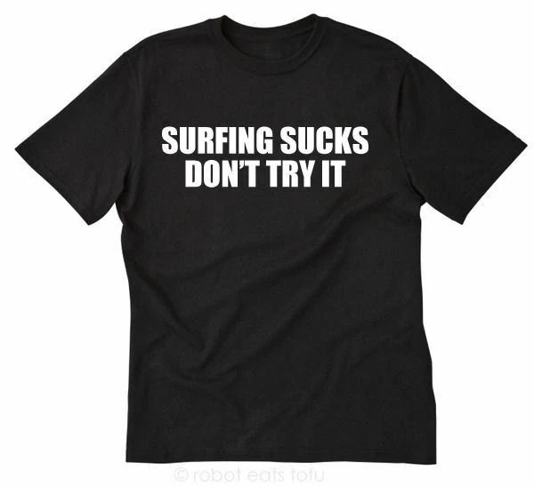 Surfing Sucks Don't Try It T-shirt Funny Hilarious Surf Tee Shirt Surfer Sport
