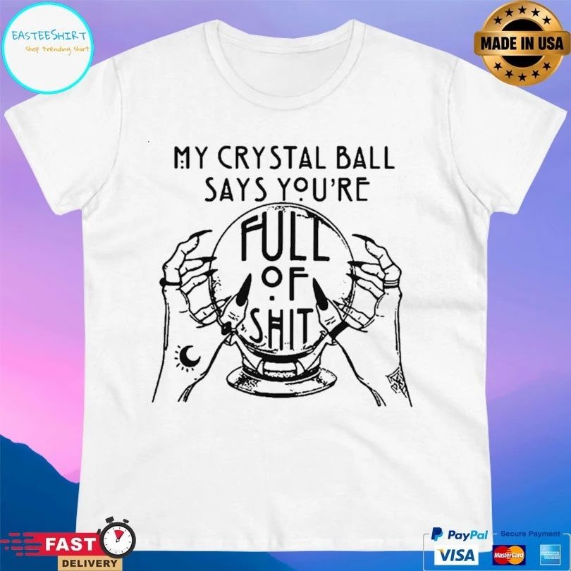 My Crystal Ball Says You’re Full Of Shit On Hands T-shirt