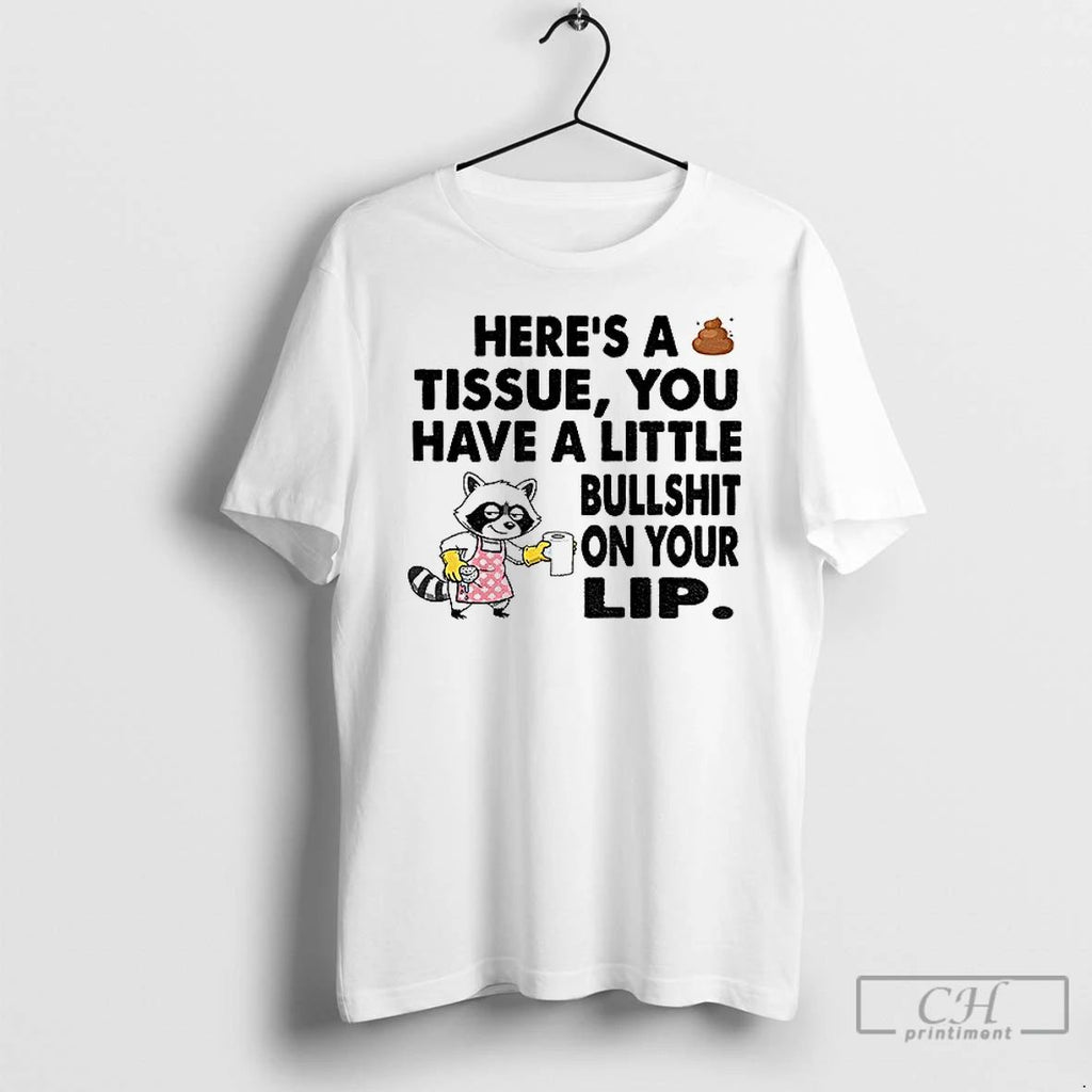 Classic Raccoon Heres A Tissue You Have A Little Bullshit On Your Lip T Shirts