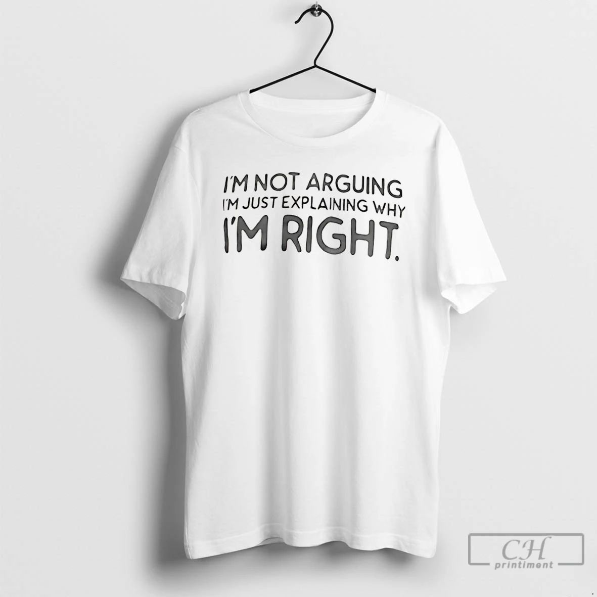 Classic Im Not Arguing Im Just Explaining Why Im Right T Shirts