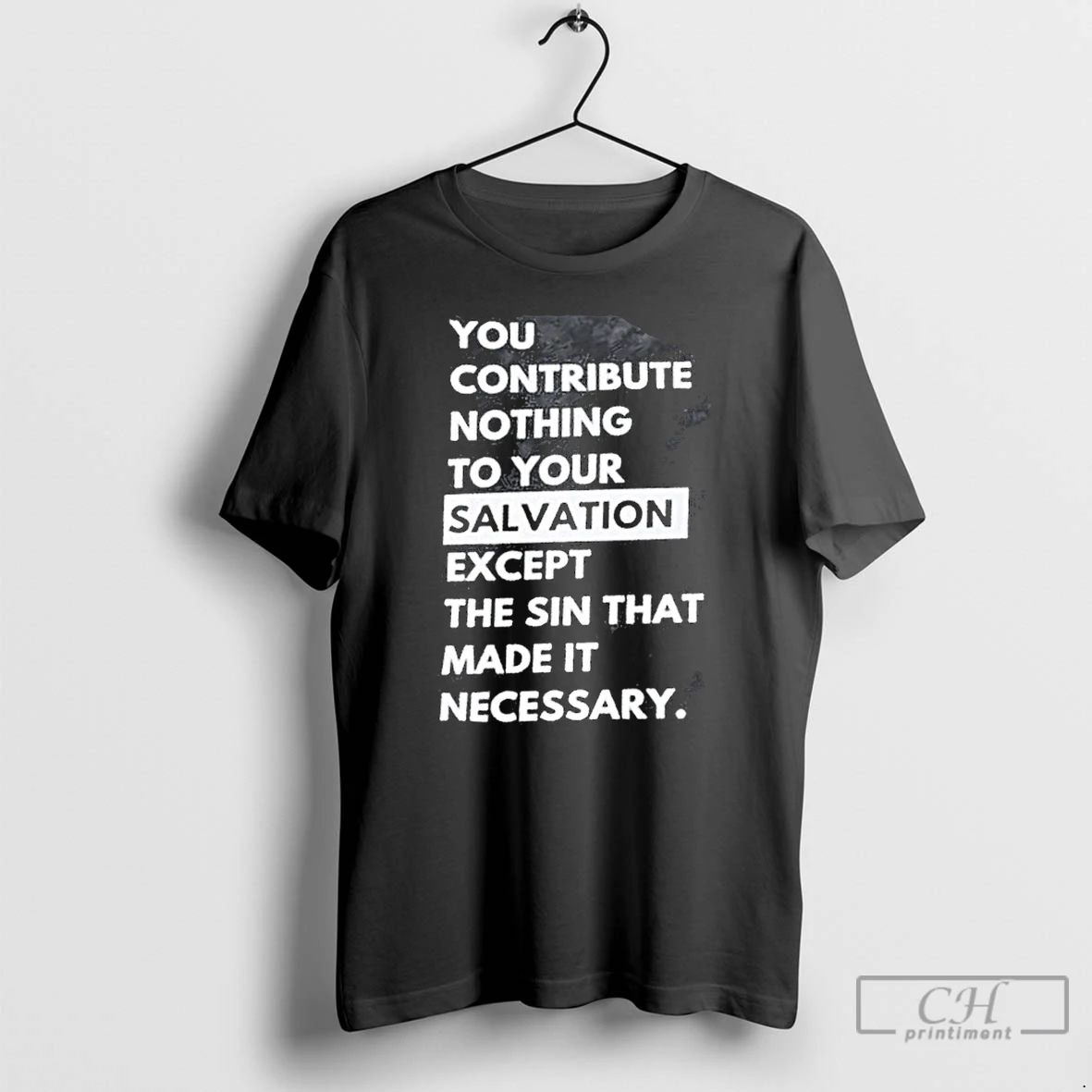 Premium You Contribute Nothing To Your Salvation Except The Sin That Made It Necessary