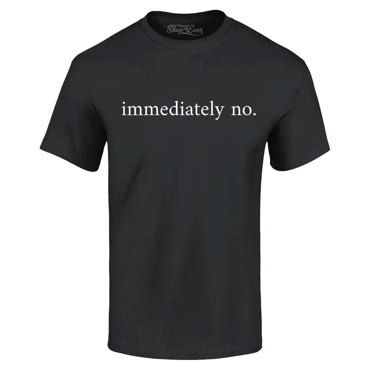 Immediately No T-shirt Funny Sarcastic Saying Shirt