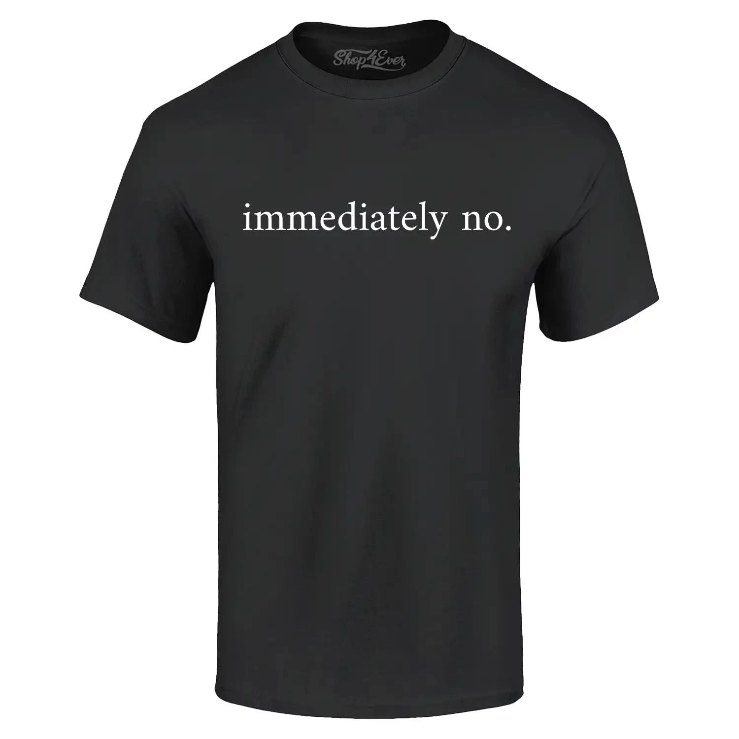 Immediately No T-shirt Funny Sarcastic Saying Shirt