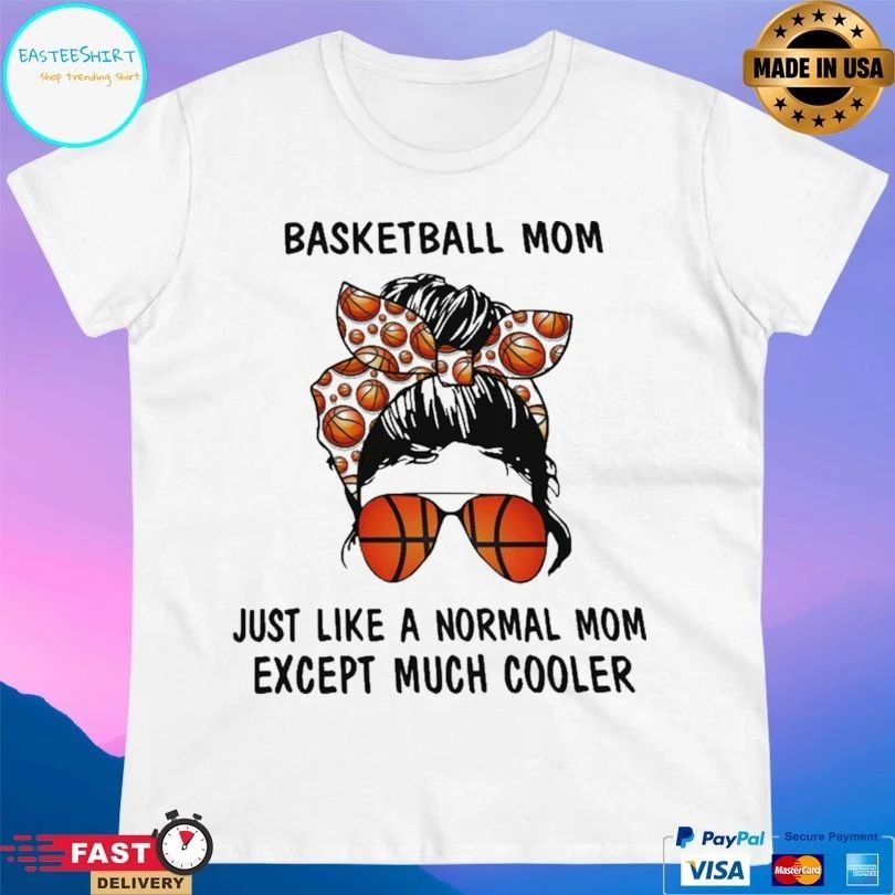 Basketball Mom Just Like A Normal Mom Except Much Cooler T-shirt