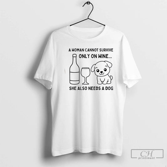 Classic A Woman Cannot Survive Only On Wine She Also Needs A Dog T Shirts