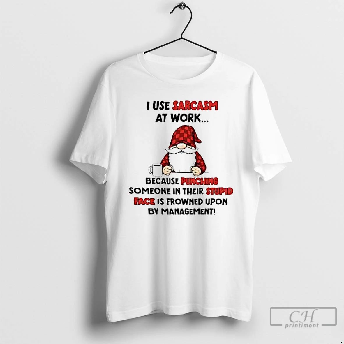 Premium Gnome I Use Sarcasm At Work Because Punching Someone In Their Stupid Face Is