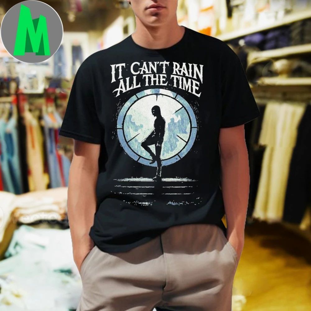 It can’t rain all the time Shirt