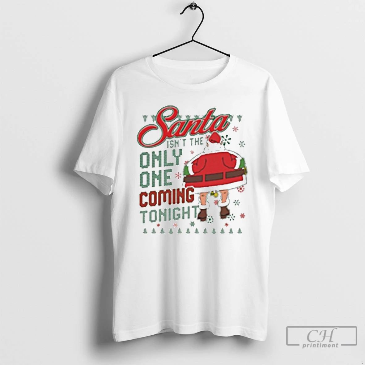 Premium Santa Isnt The Only One Coming Tonight Ugly Christmas 2025 T Shirts