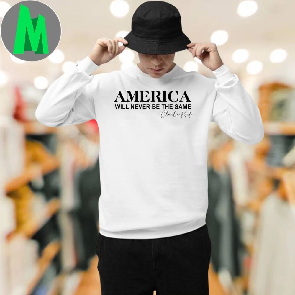 America will never be the same Signature Shirt