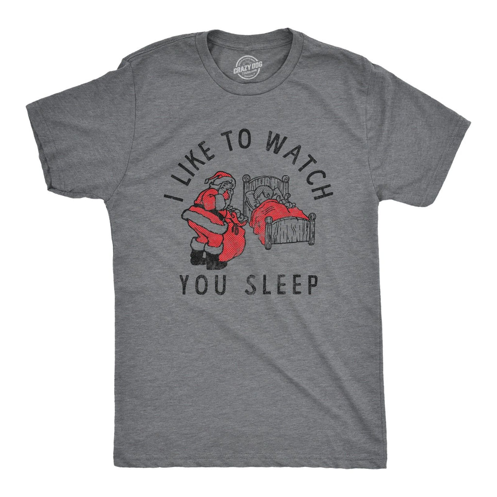 Mens I Like to Watch You Sleep T Shirt Funny Sarcastic Christmas Santa Joke