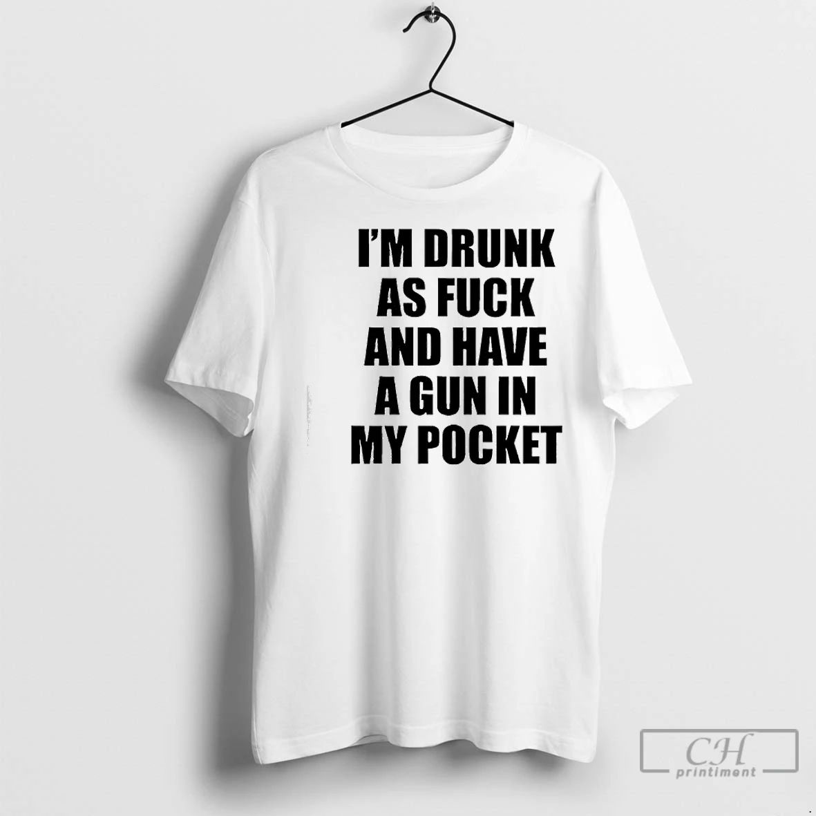 Premium Im Drunk As Fuck And Have A Gun In My Pocket Text