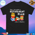 Owl Yes I Do Have A Retirement Plan I Plan On Reading T-shirt