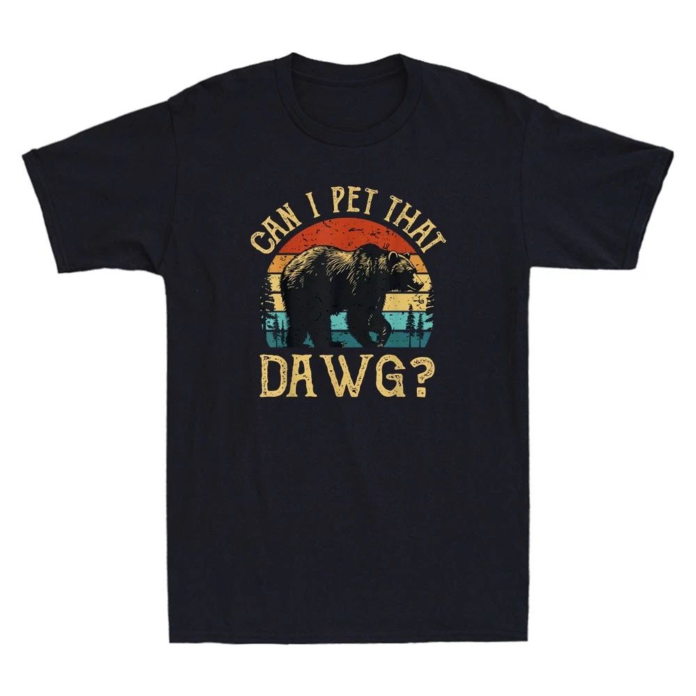 Can I Pet That Dawg Can I Pet That Dog Funny Bear Camping Hiking Men's T-Shirt