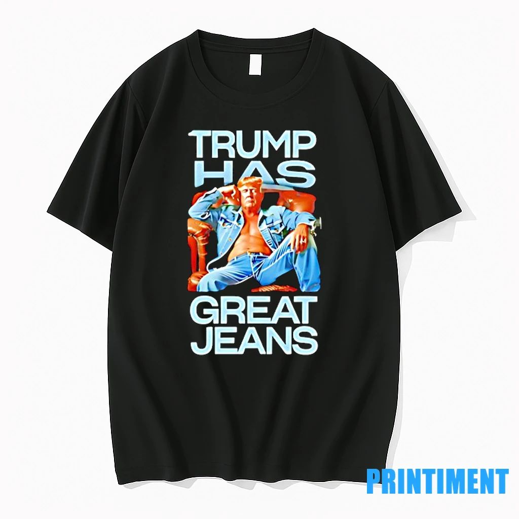 Trump Has Great Jeans Tshirts Sweater