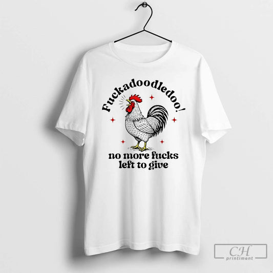 Premium Fuckadoodledoo No More Fucks Left To Give Chicken T Shirts