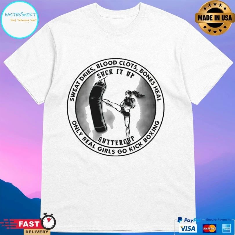 Rocky Balboa Boxing Suck It Up Buttercup Sweat Dries Blood Clots Bones Heal Only Real Girls Go Kick Boxing T-shirt