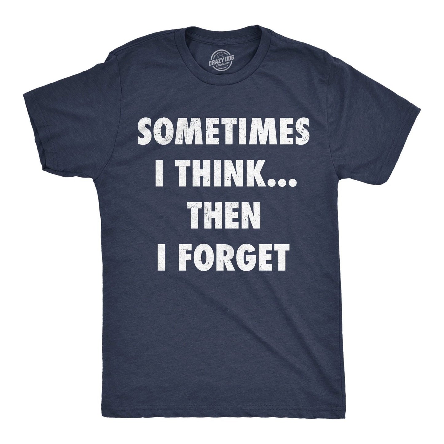 Mens Funny T Shirts Sometimes I Think Then I Forget Sarcastic Graphic Novelty