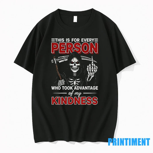 Skeleton Death This Is For Every Person Who Took Advantage Of My Kindness Tshirts Sweater