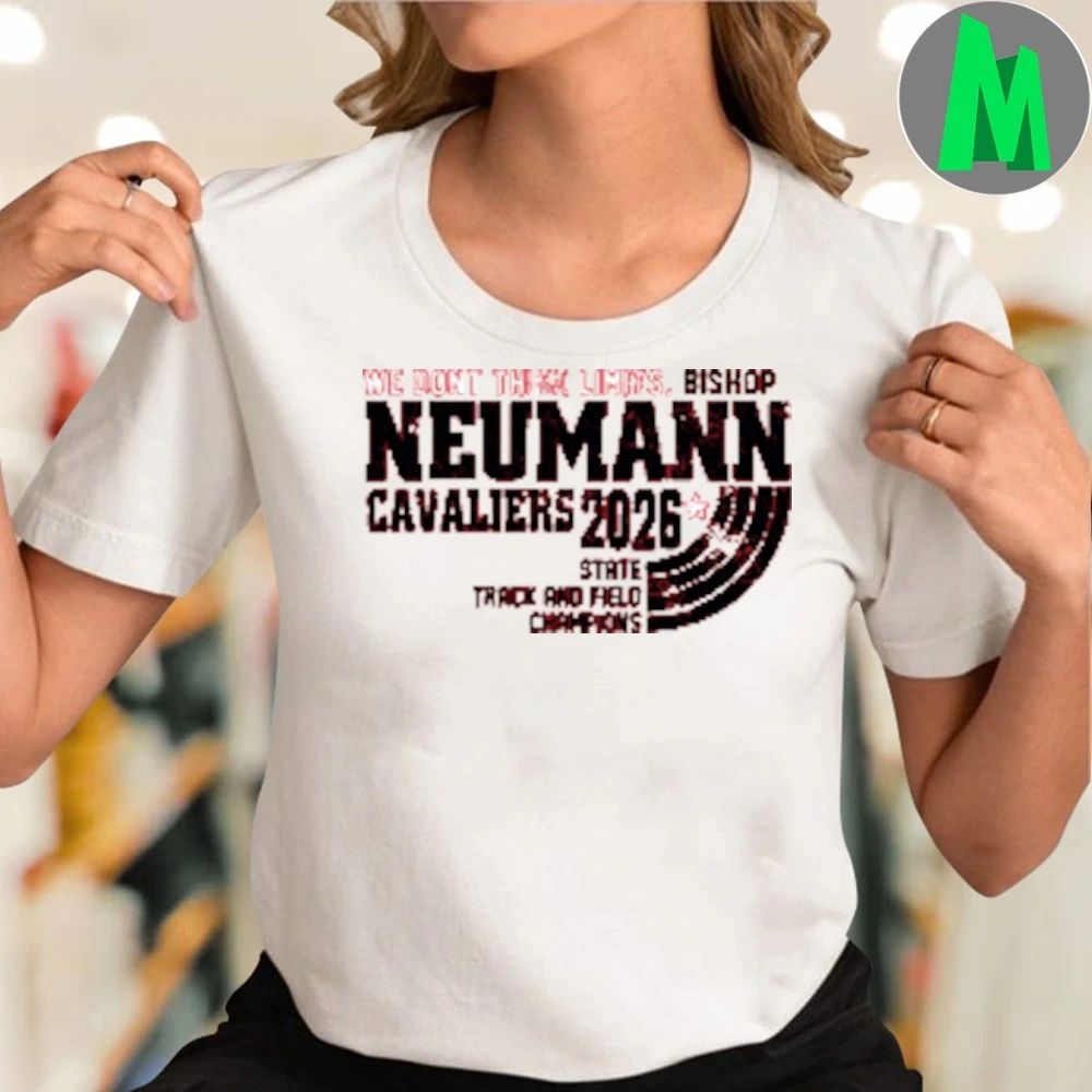 We don’t think limits. bishop neumann cavaliers 2026 state track and field champions shirt