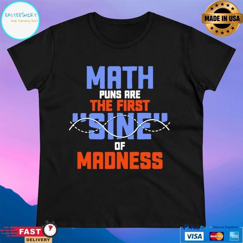 Math Puns Are The First Sine Of Madness T-shirt
