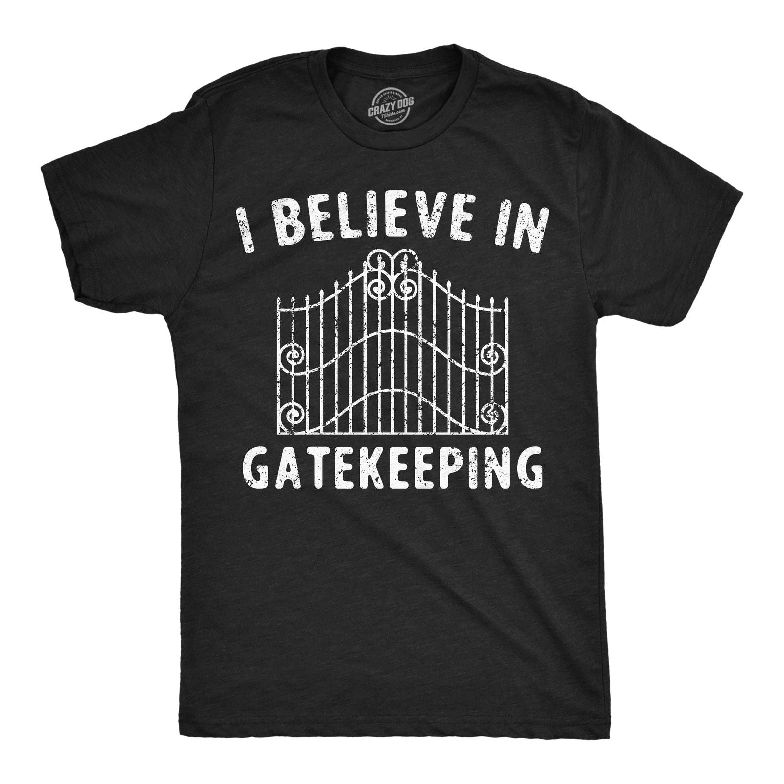 Mens Funny T Shirts I Believe In Gatekeeping Sarcastic Graphic Novelty Tee for