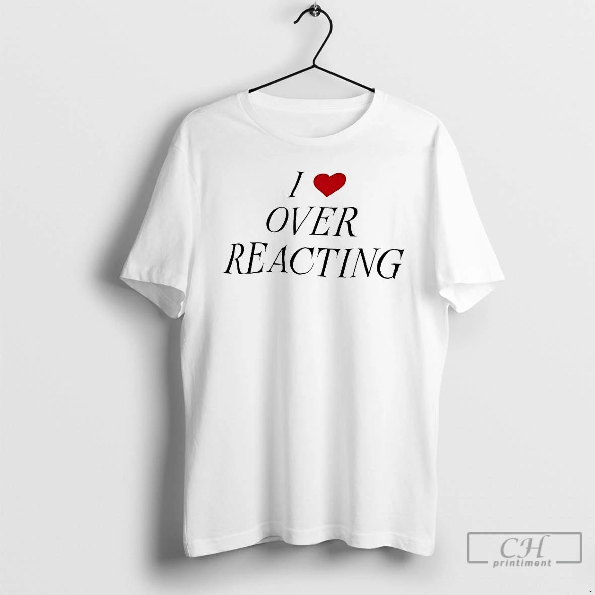 Classic I Love Over Reacting T Shirts