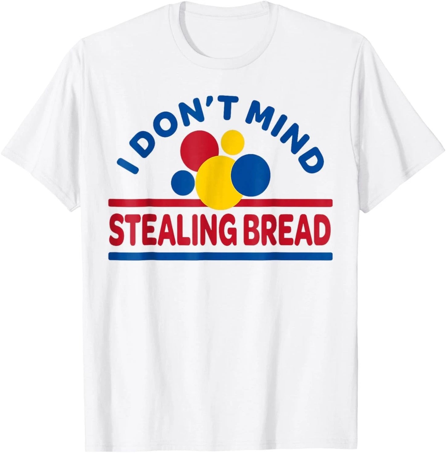I Don't Mind Stealing Bread Funny T-Shirt