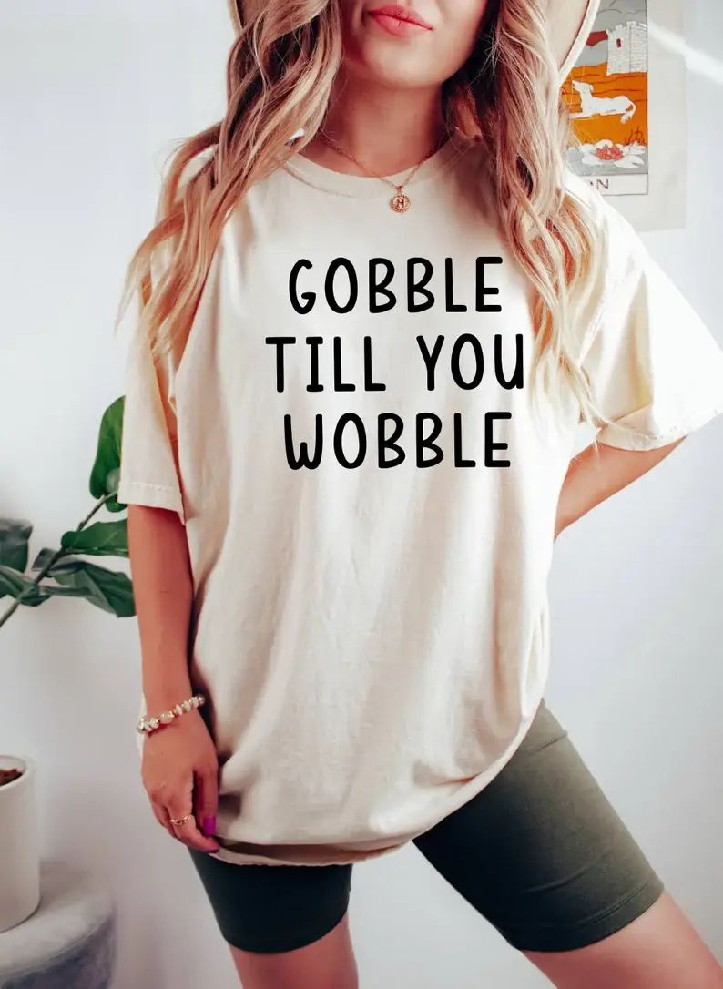 Gobble Till You Wobble T-Shirt, Thanksgiving Gift Shirt