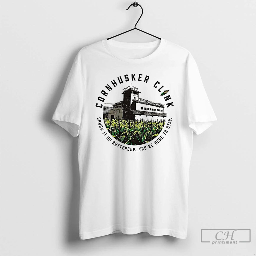 Premium Cornhusker Clink Shuck It Up Buttercup Youre Here To Stay T Shirts