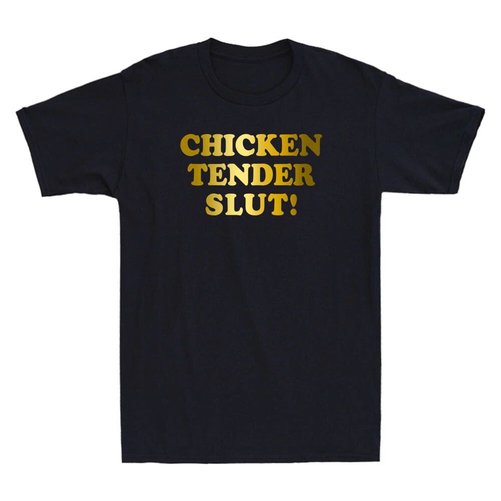 Chicken Tender Slut! Funny Humor Sayings Quote Meme Trendy Novelty Men's T-Shirt