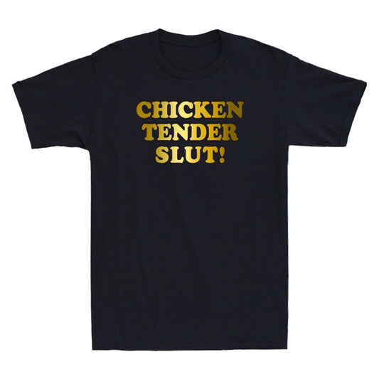 Chicken Tender Slut! Funny Humor Sayings Quote Meme Trendy Novelty Men's T-Shirt