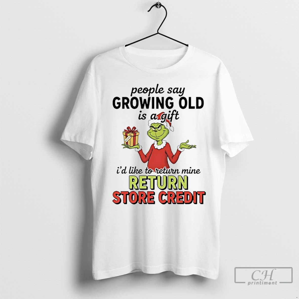Premium Grinch Christmas People Say Growing Old Is A Gift Id Like To Return Mine
