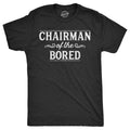 Mens Funny T Shirts Chairman of The Bored Sarcastic Graphic Novelty Tee for Men