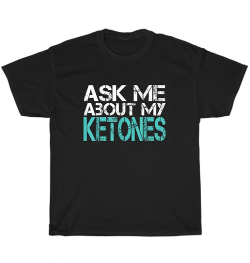Ask Me About Ketones Gym Workout Yoga Fitness T-Shirt Unisex Funny Tee Gift NEW