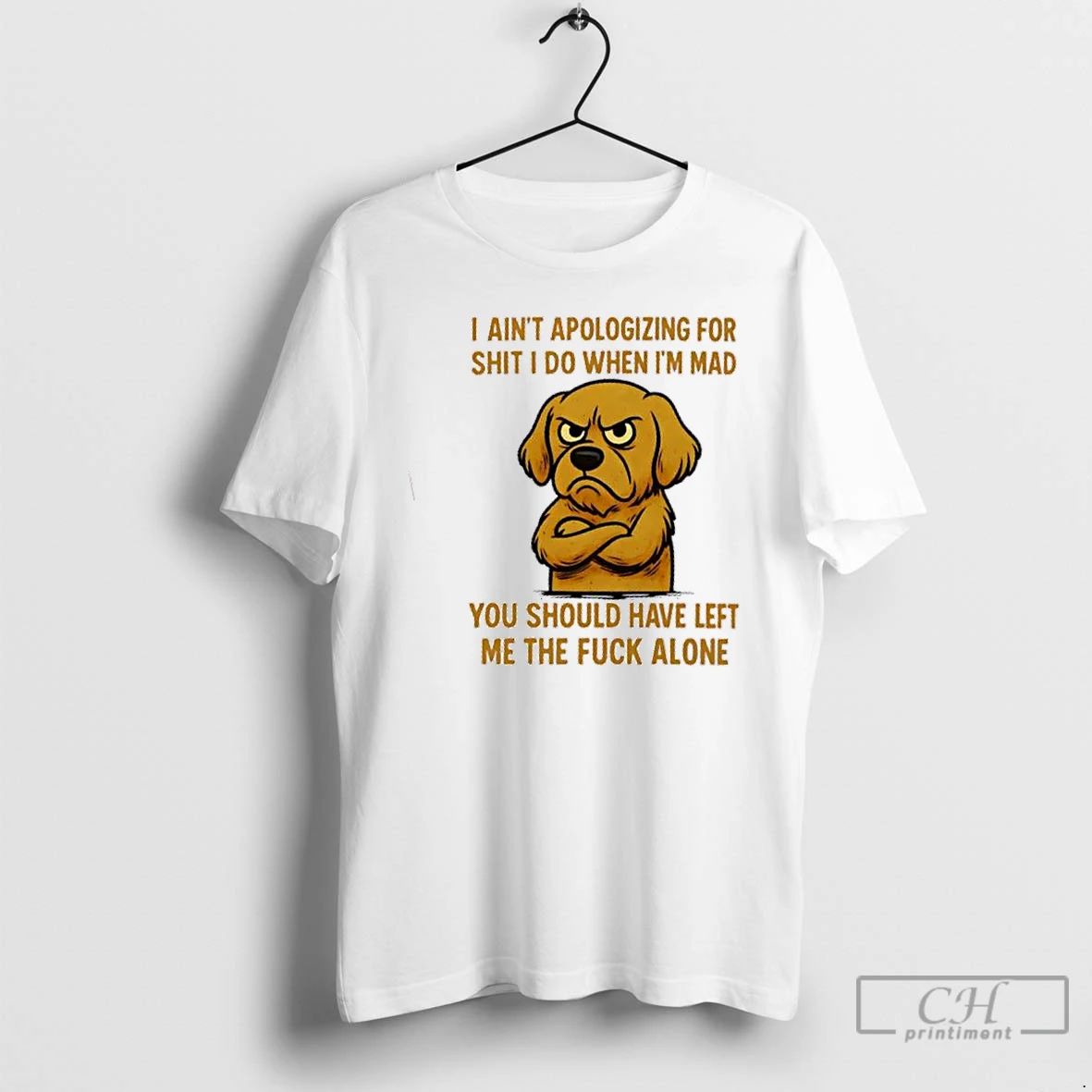 Premium Golden Dog I Aint Apologizing For Shit I Do When Im Mad You Should