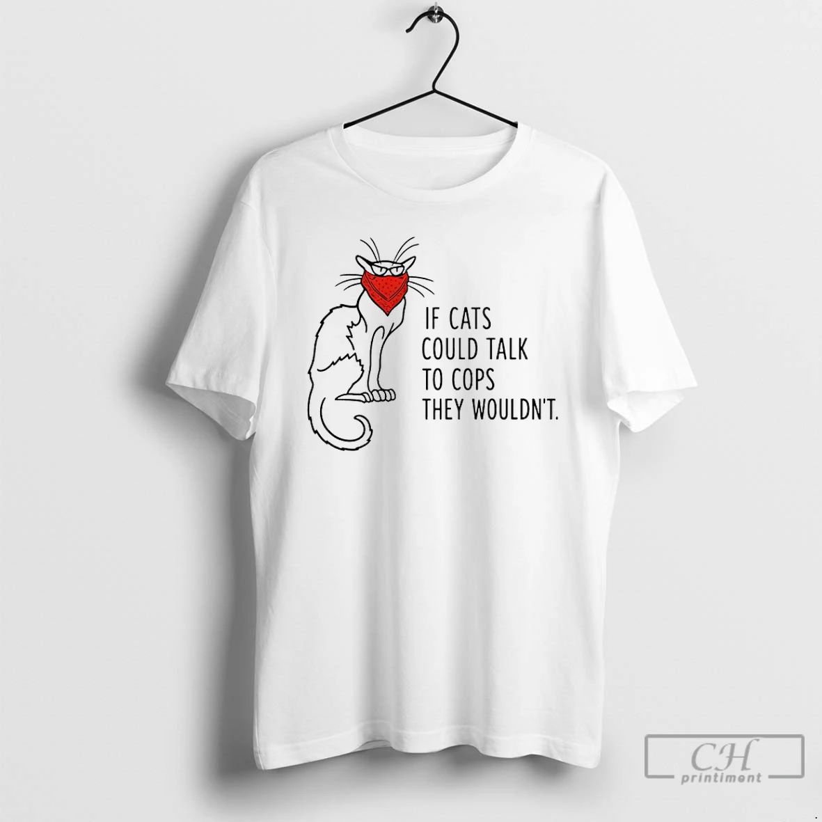 Classic If Cats Could Talk To Cops They Wouldnt T Shirts