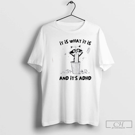 Premium Raccoon It Is What It Is And Its Adhd T Shirts