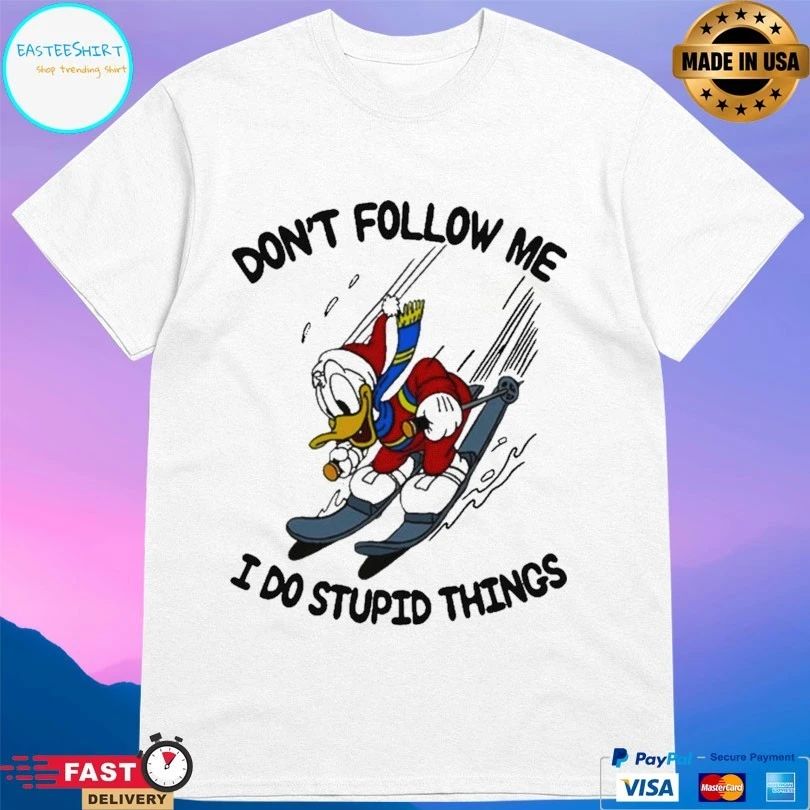 Duck Donald Don’t Follow Me I Do Stupid Things T-shirt