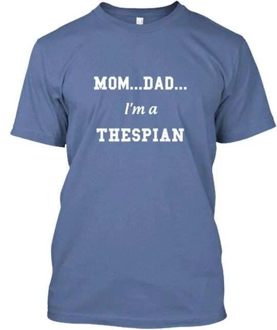 Im A Thespian By Theatre Nerds Mom Dad Na T-Shirt Made in the USA Size S to 5XL