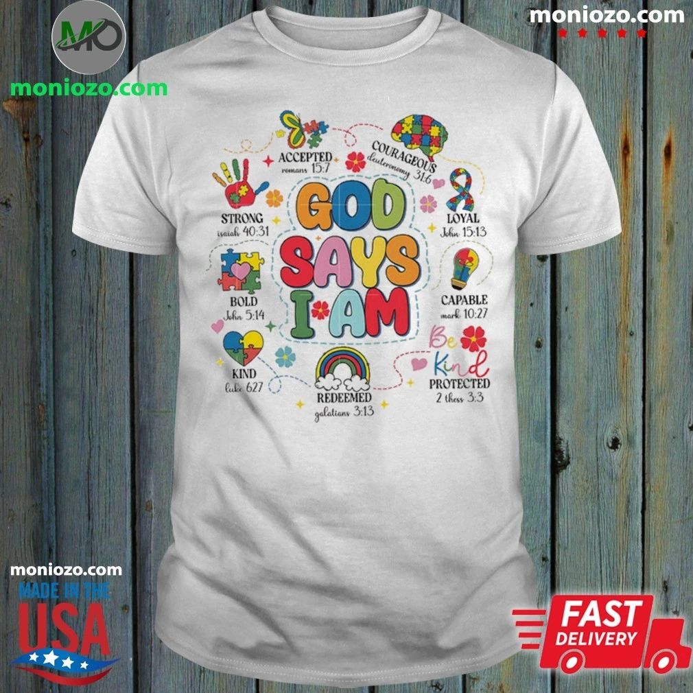 Original God Says I Am Autism Awareness Shirt