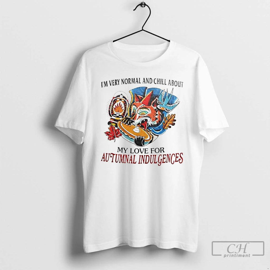 Premium Im Every Normal And Chill About My Love For Autumnal Indulgences Ornaments T Shirts