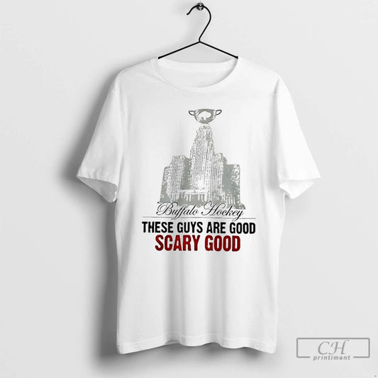 Classic Buffalo Hockey These Guys Are Good Scary Good T Shirts
