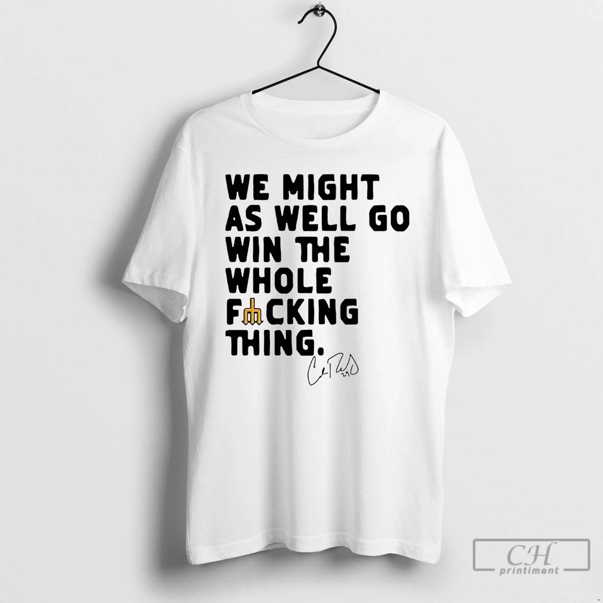 Classic Cal Raleigh We Might As Well Go Win The Whole Fucking Thing T Shirts