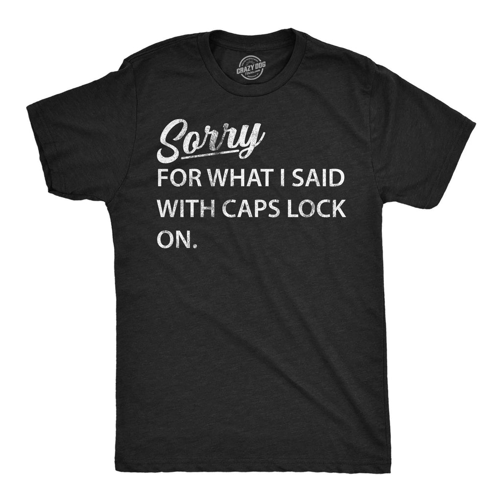 Mens Funny T Shirts Sorry for What I Said With Caps Lock On Sarcastic Graphic