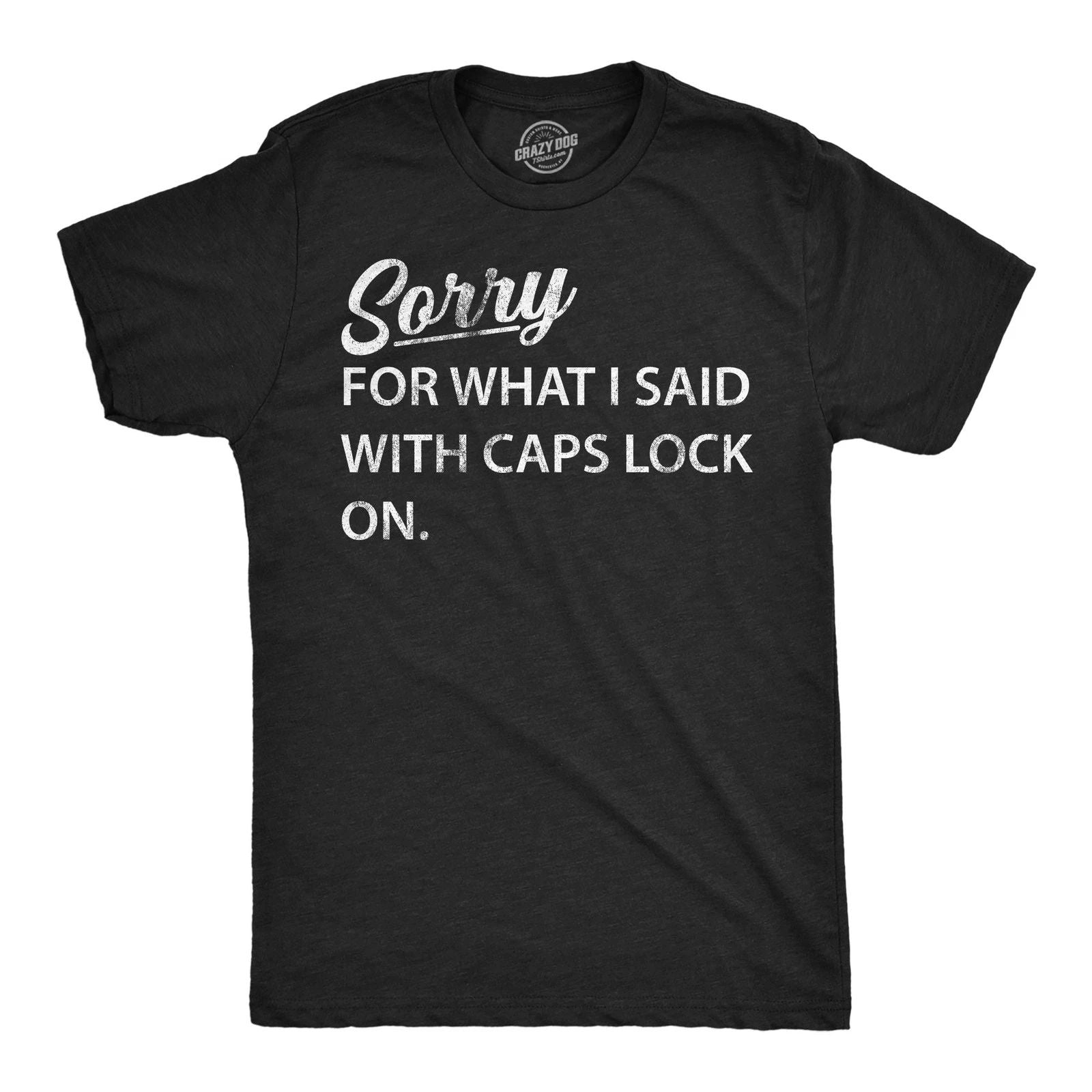 Mens Funny T Shirts Sorry for What I Said With Caps Lock On Sarcastic Graphic